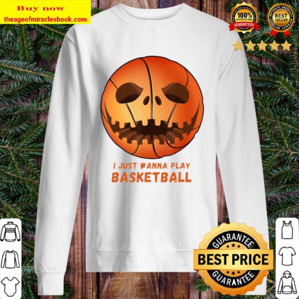 Funny Basketball Gifts I Just Wanna Play Basketball Sweater