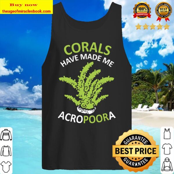 Funny Coral Gift Aquarium Tank Corals Have Made Me Acropoora Tank Top