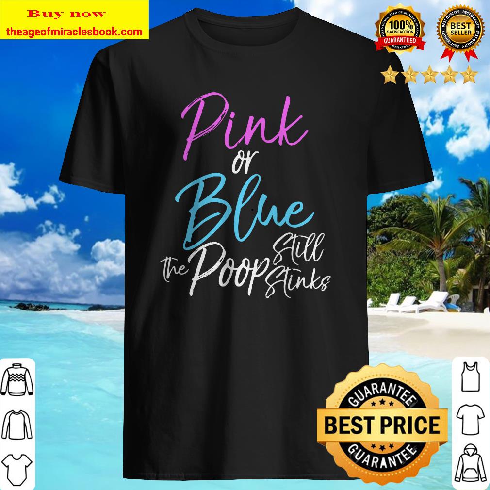 Funny Gender Reveal Joke Pink or Blue the Poop Still Stinks Premium Shirt