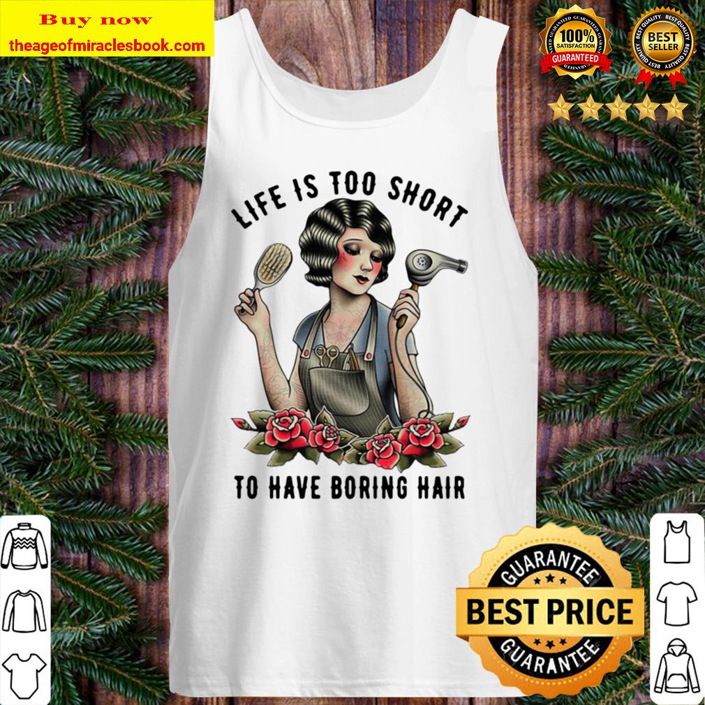 Funny Girl Life Is Too Short To Have Boring Hair Tank Top