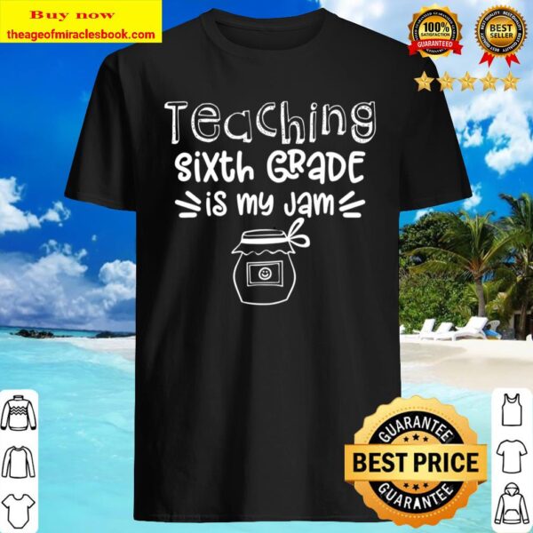 Funny Teacher Shirt Teaching Sixth Grade Is My Jam Shirt