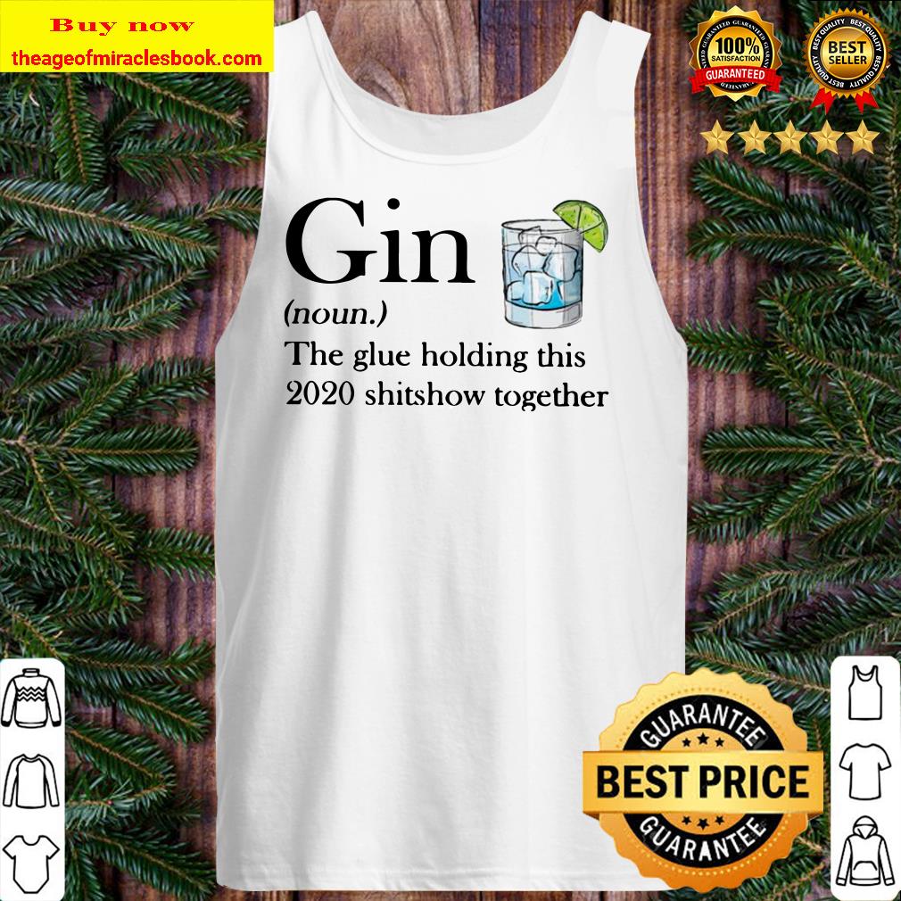 Gin The Glue Holding This 2020 Shitshow Together Tank top