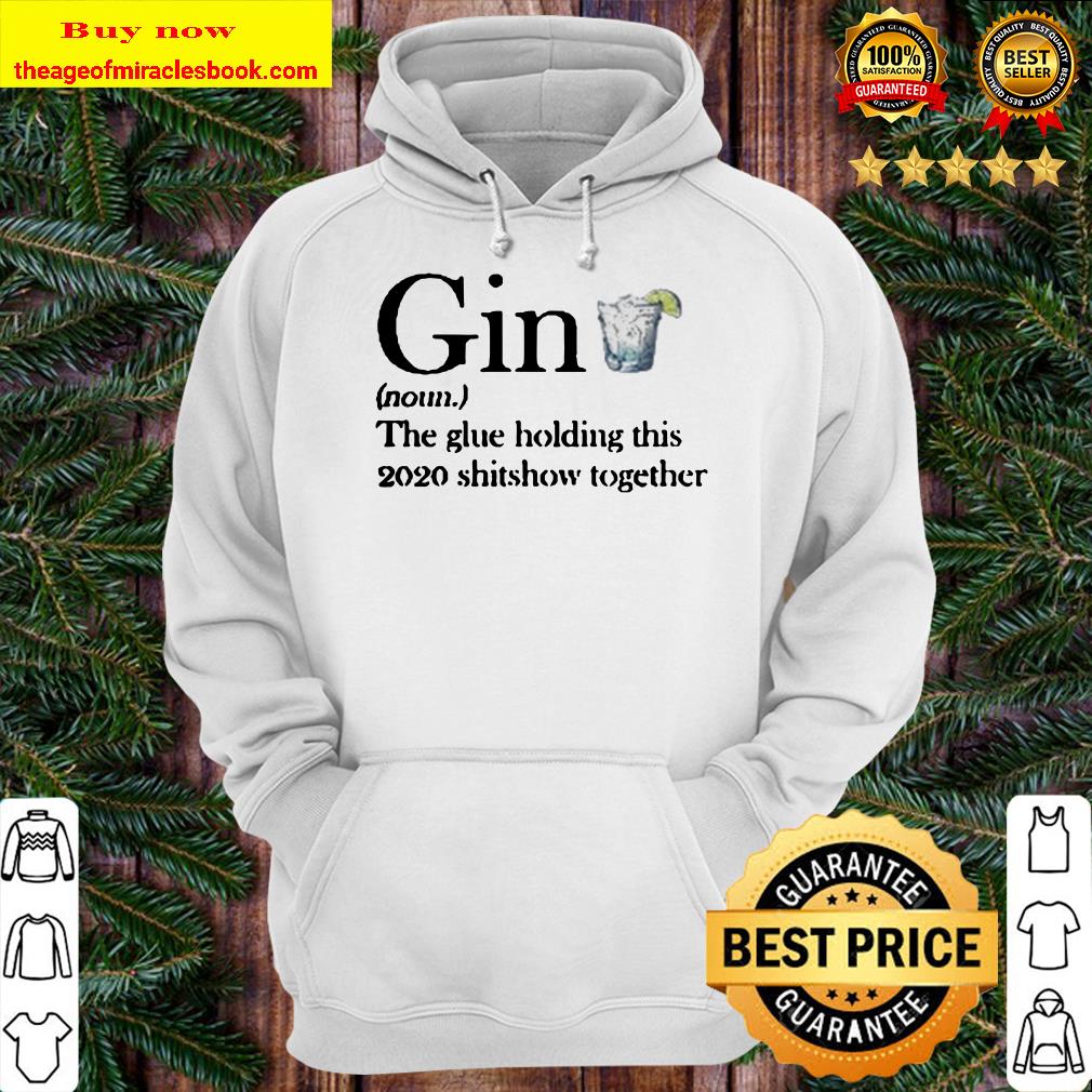 Gin definition the glue holding this 2020 shirshow together Hoodie