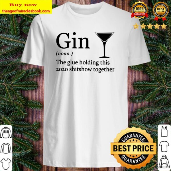 Gin noun the glue holding this 2020 shitshow together Shirt