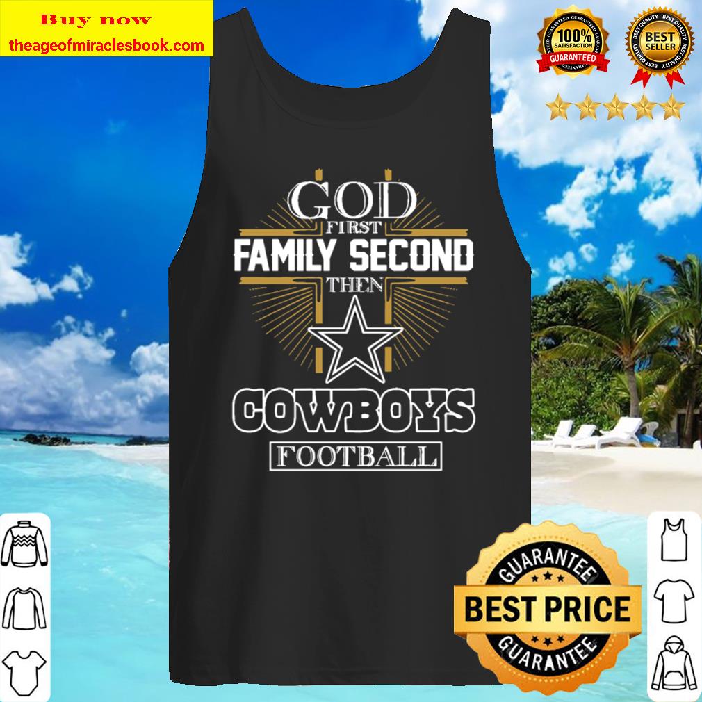 God first Family Second Then Gowboys Football Tank Top