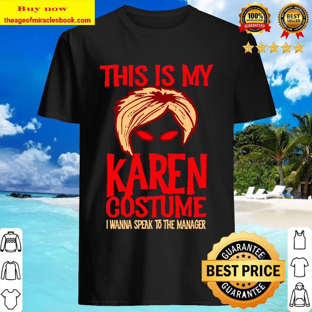 Halloween Karen Costume I Wanna Speak To The Manager Shirt