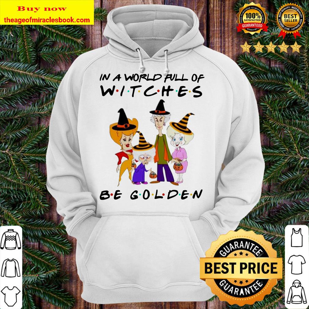 Halloween The Golden Girls chibi in a world full of witches be golden Hoodie