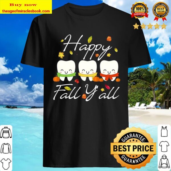 Happy Fall Y all Funny Dental Hygiene Dentist Gift T-Shirt Happy Shirt