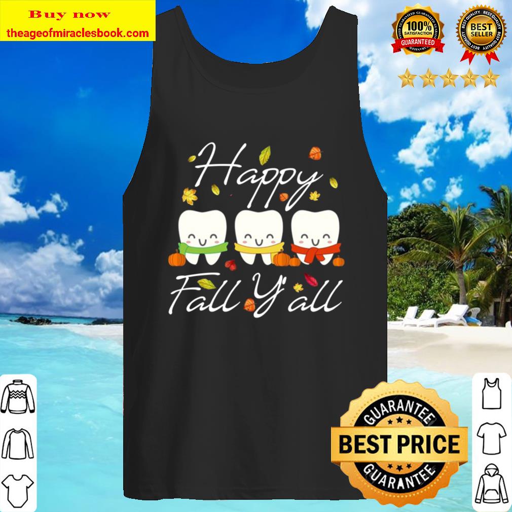 Happy Fall Y all Funny Dental Hygiene Dentist Gift T-Shirt Happy Tank Top