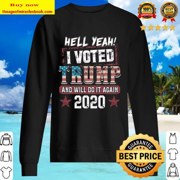 Hell Yeah I Voted Trump And Will Do It Again 2020 Sweater