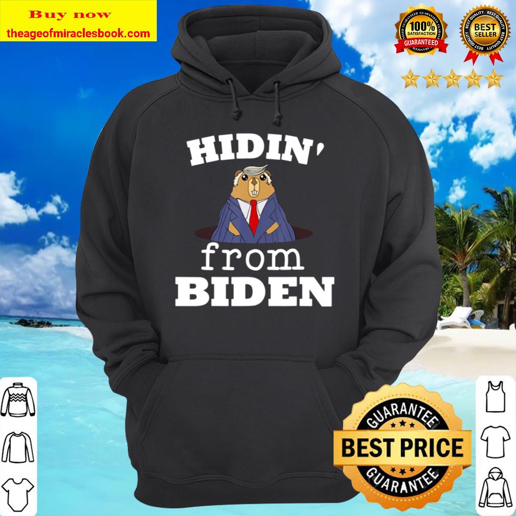 Hidin From Biden Funny Trump 2020 Quote Republican Groundhog Hoodie
