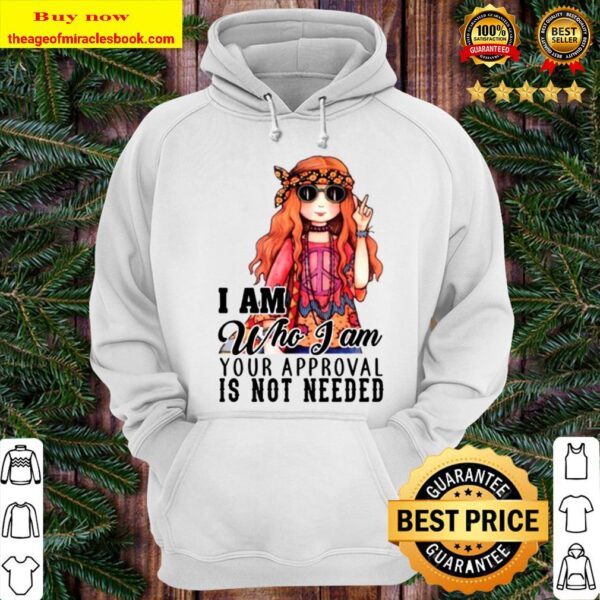 Hippie Girl I Am Who I Am Your Approval Is Not Needed Hoodie