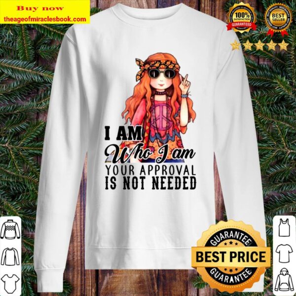 Hippie Girl I Am Who I Am Your Approval Is Not Needed Sweater