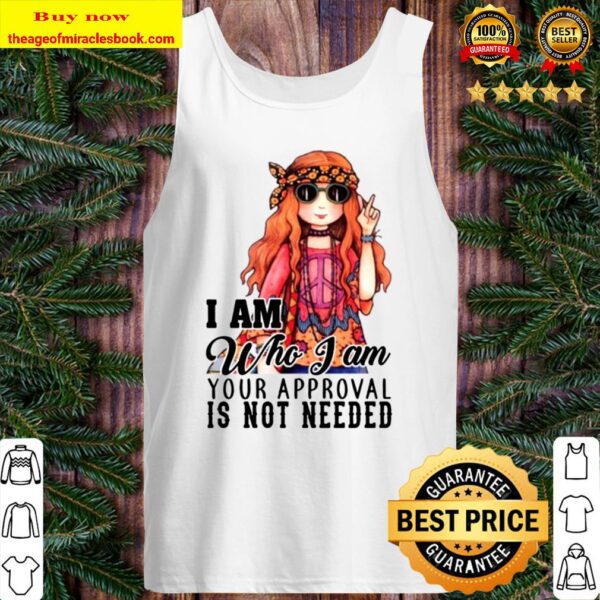 Hippie Girl I Am Who I Am Your Approval Is Not Needed Tank Top