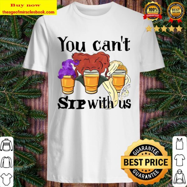 Hocus Pocus You Can’t Sip With Us Shirt