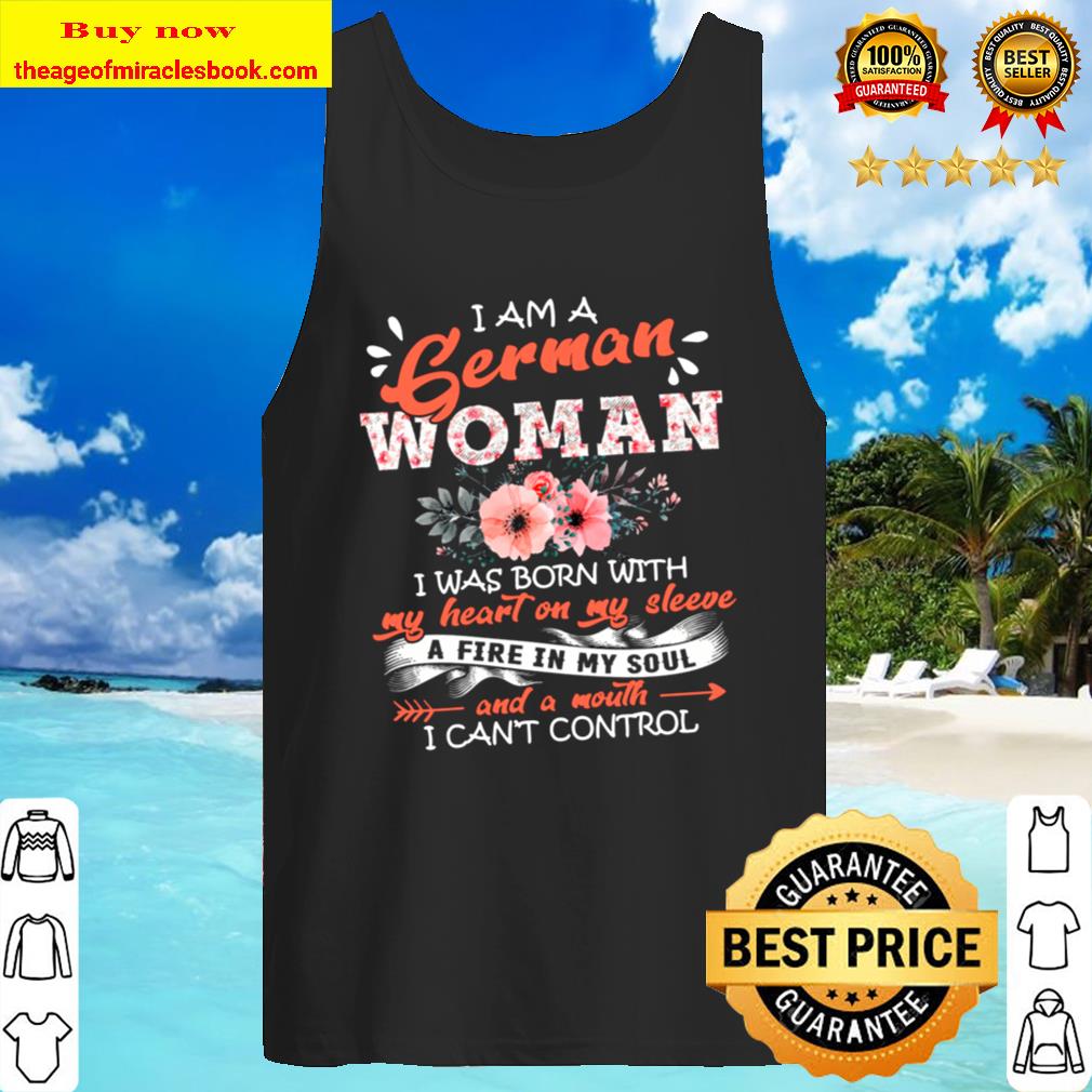 I Am A German Woman I Was Born With My Heart On My Sleeve And A Mont Tank Top
