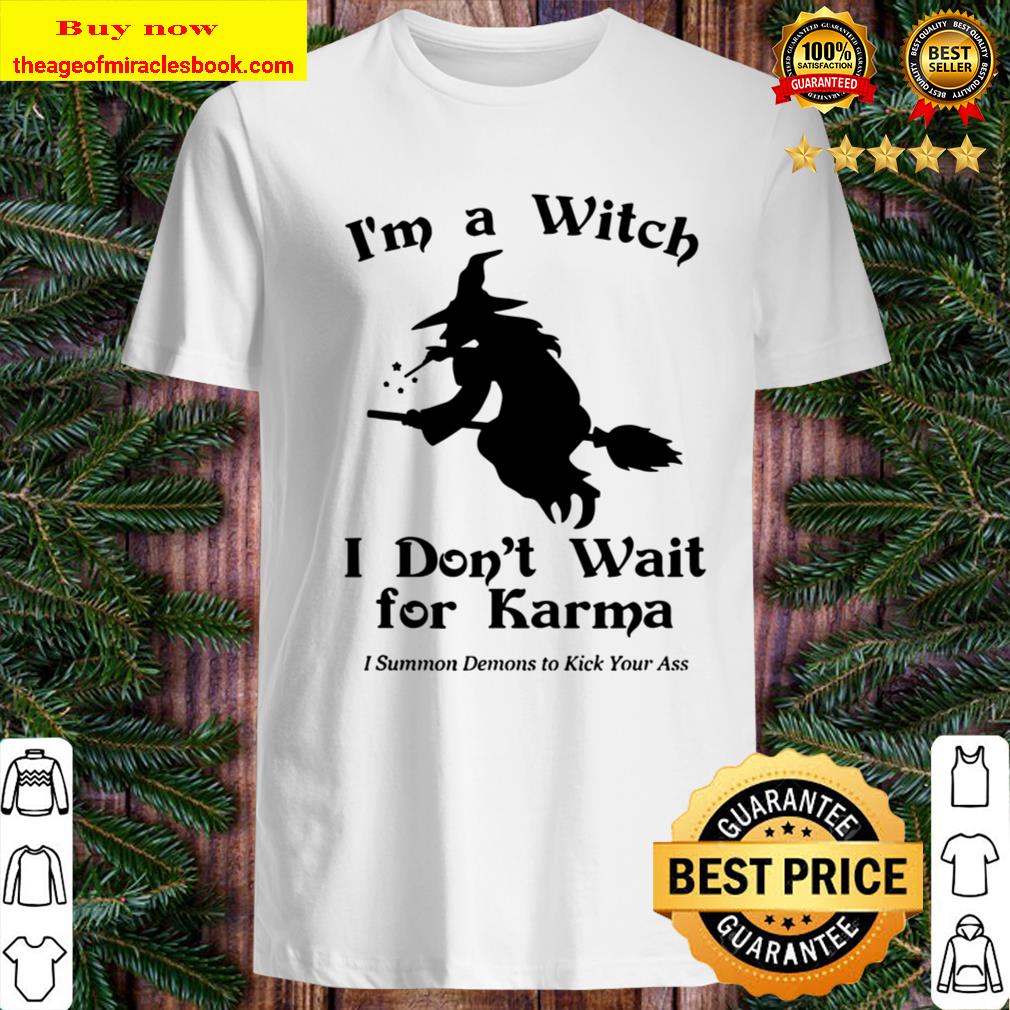 I Am A Witch I Don’t Wait For Karma Funny Aesthetic Vintage Shirt