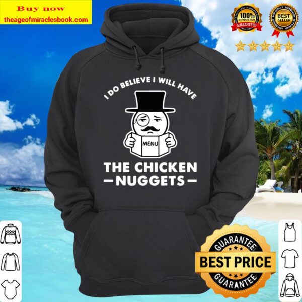 I Do Believe I Will Have The Chicken Nuggets Funny Gift Hoodie