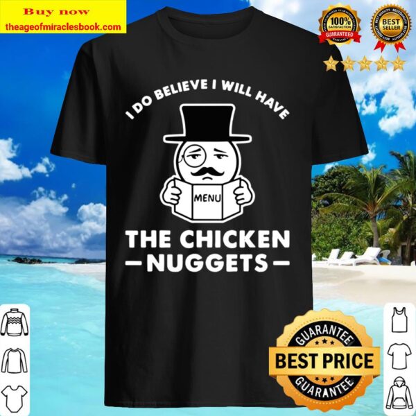 I Do Believe I Will Have The Chicken Nuggets Funny Gift Shirt