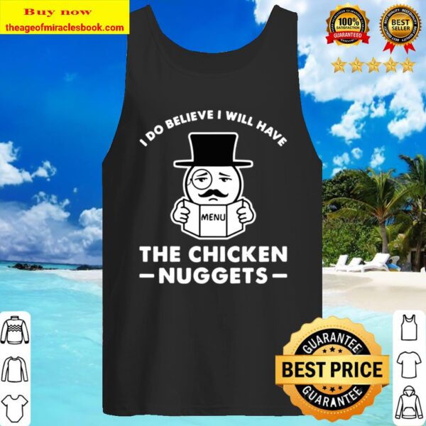 I Do Believe I Will Have The Chicken Nuggets Funny Gift Tank Top