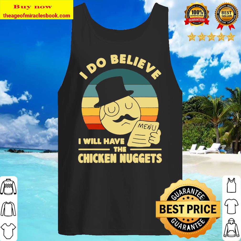 I Do Believe I Will Have The Chicken Nuggets Tank Top