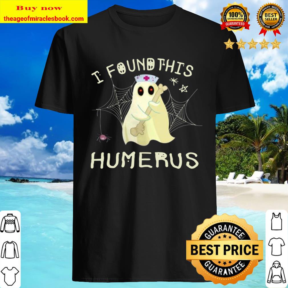 I Found This Humerus Funny Boo Ghost Nurse Halloween T-shirt Gift Shirt