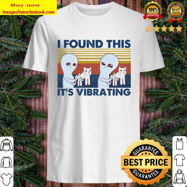 I Found This It_s Vibrating Alien Cat Shirt