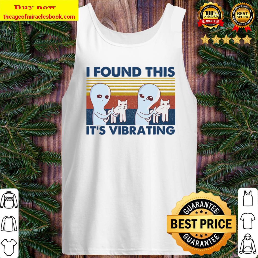 I Found This It_s Vibrating Alien Cat Tank Top