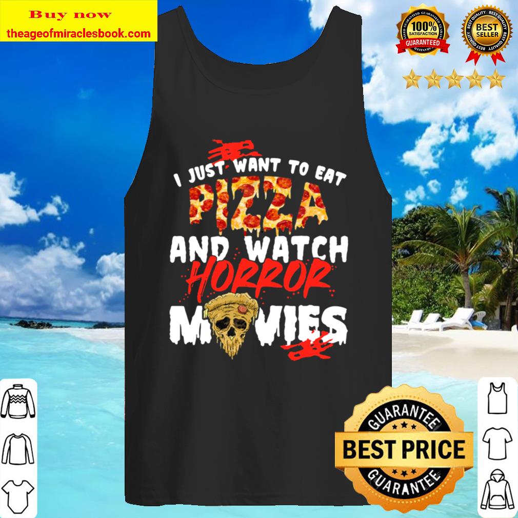 I Just Want To Eat Pizza And Watch Horror Movies Halloween Tank Top