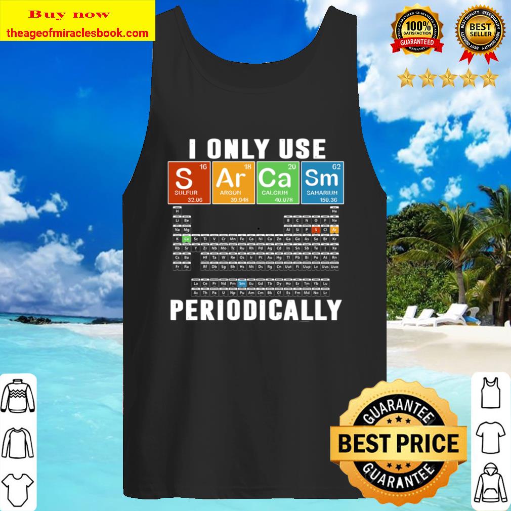 I Only Use Sarcam Periodically Tank Top