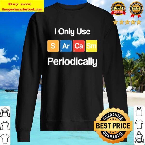 I Only Use Sarcasm Periodically Chemistry Sweater