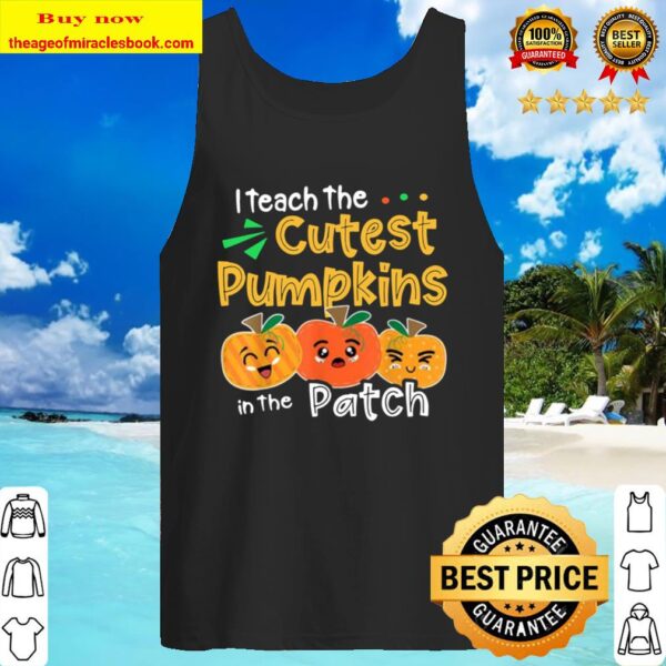 I Teach the Cutest Pumpkins in The Patch Teacher Halloween T-Shirt Hap Tank Top