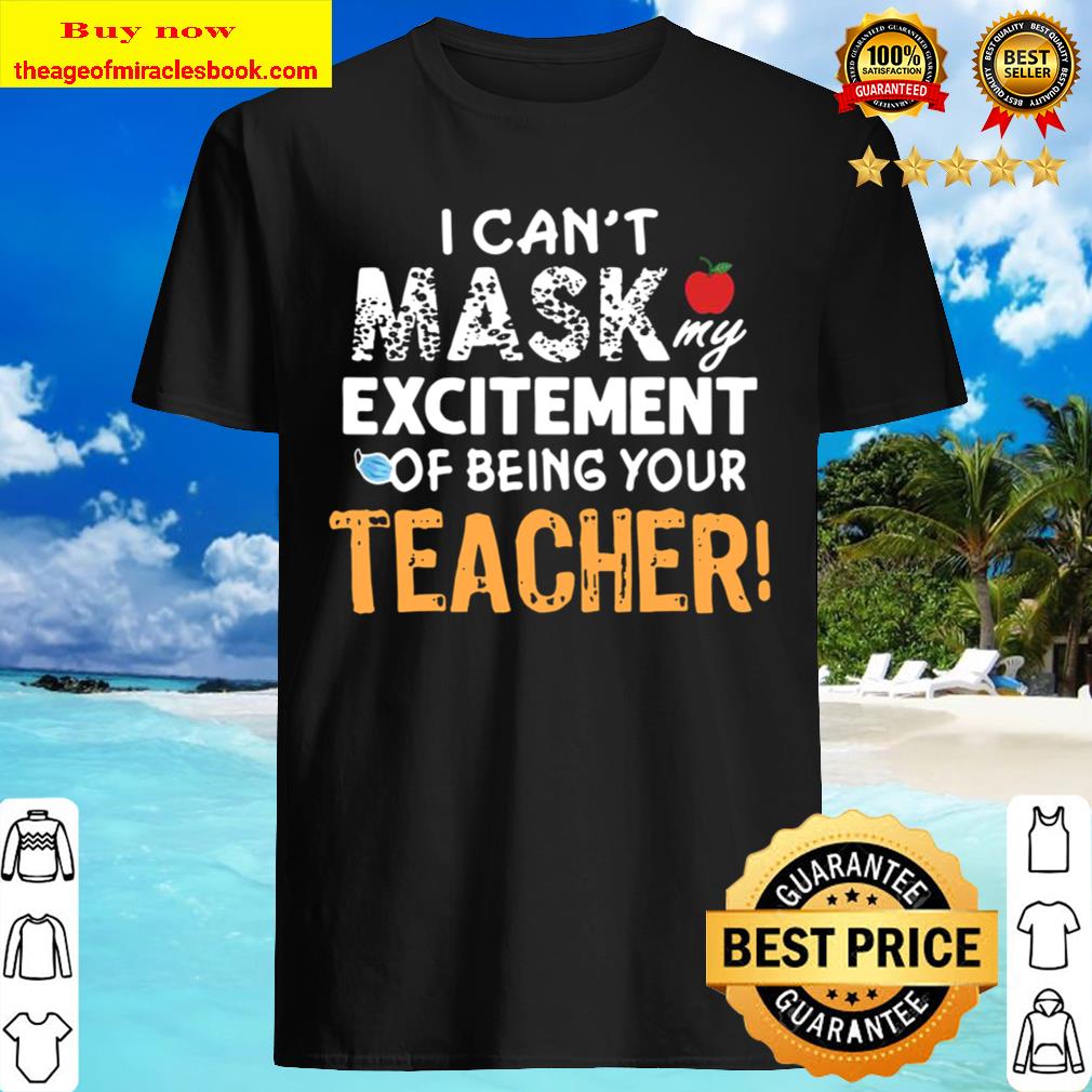 I can’t mask my Excitement Of Being Your Teacher Gift Funny T-Shirt