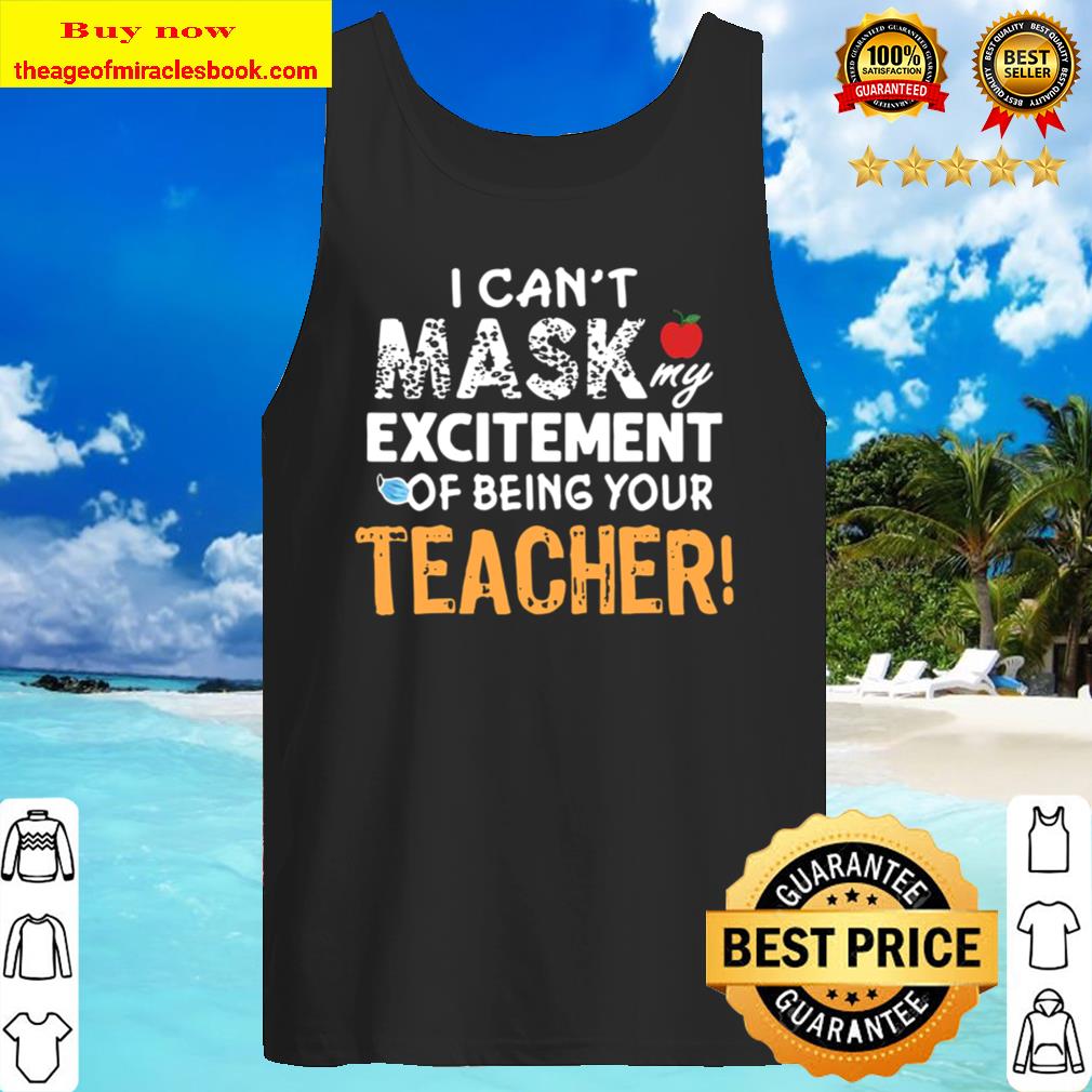 I can’t mask my Excitement Of Being Your Teacher Gift Funny Tank Top