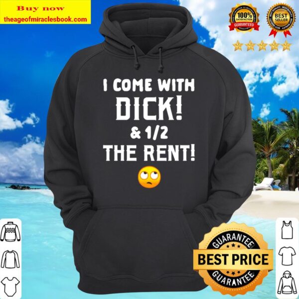 I come with dick and 12 the rent Hoodie