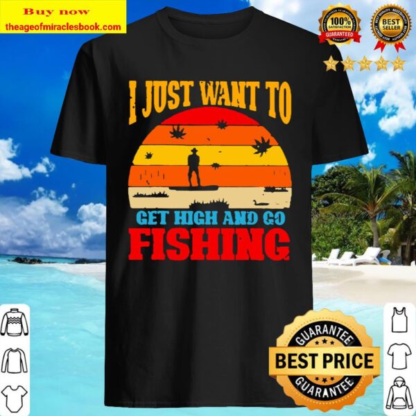 I just want to get high and go fishing vintage Shirt