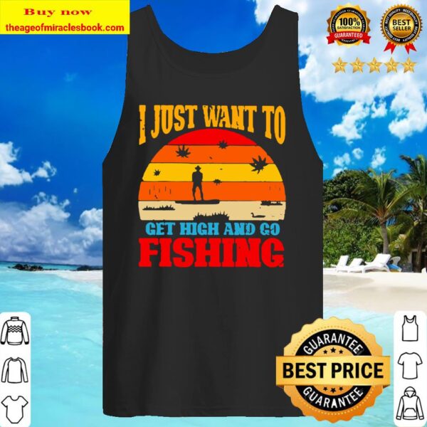 I just want to get high and go fishing vintage Tank Top