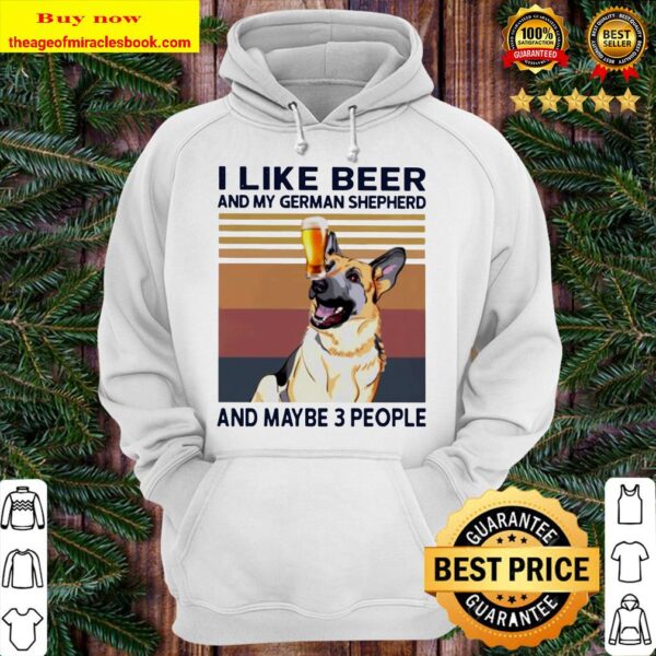 I like beer and my German Shepherd and maybe 3 people vintage Hoodie