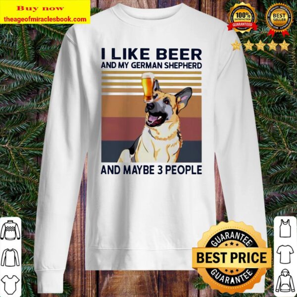 I like beer and my German Shepherd and maybe 3 people vintage Sweater