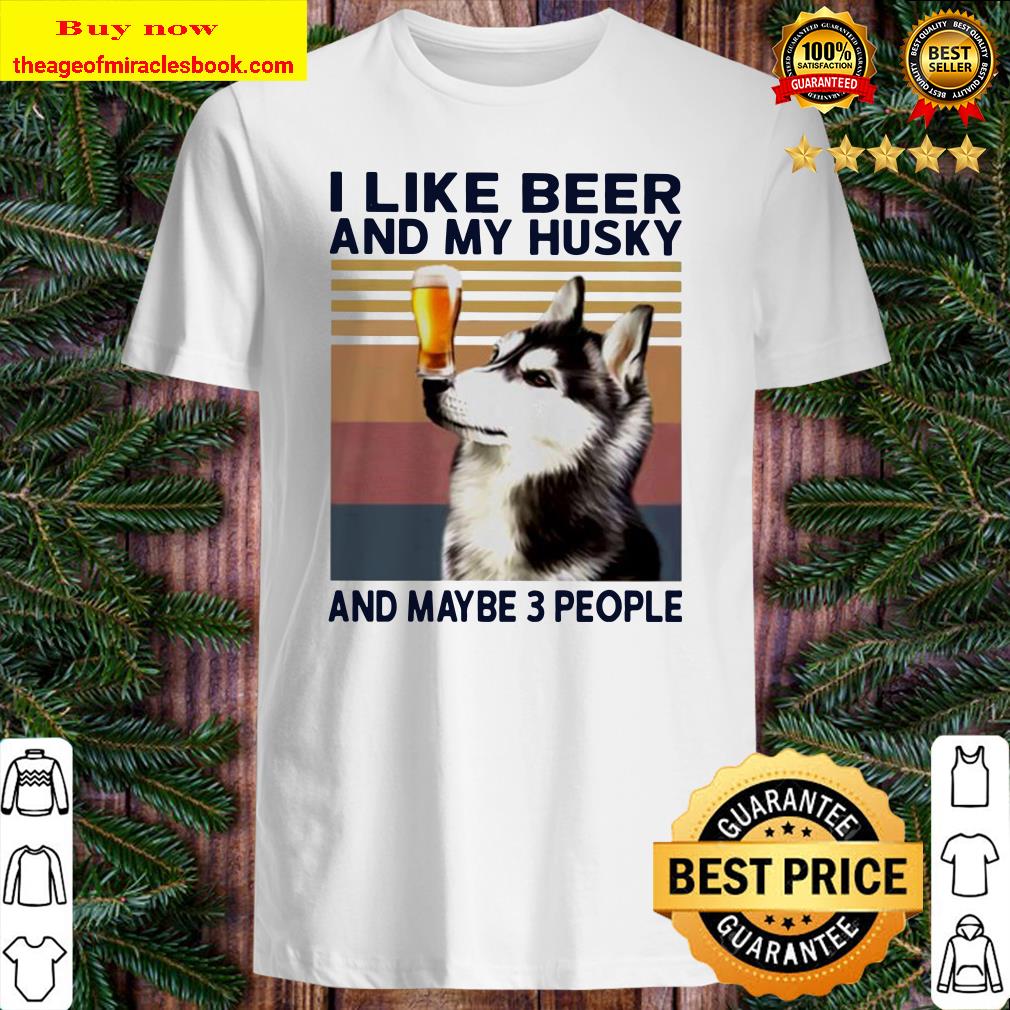 I like beer and my Husky and maybe 3 people vintage Shirt