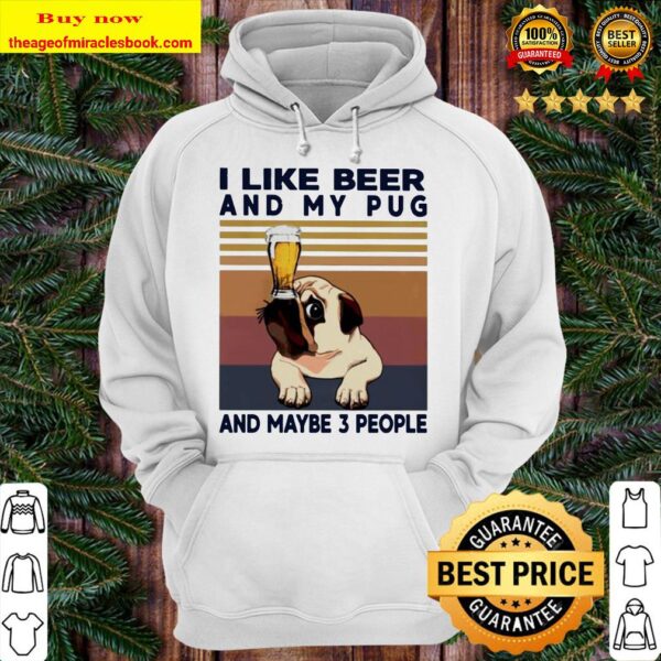 I like beer and my Pug and maybe 3 people vintage Hoodie