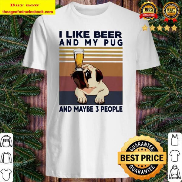 I like beer and my Pug and maybe 3 people vintage Shirt