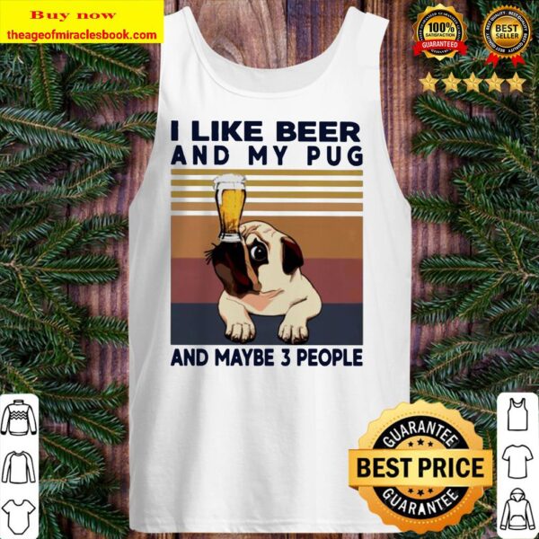 I like beer and my Pug and maybe 3 people vintage Tank top