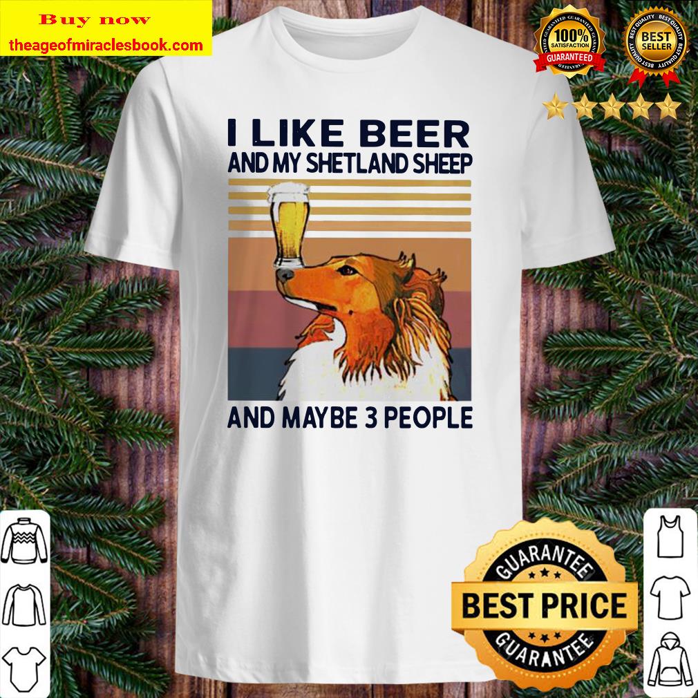I like beer and my Shetland sheep and maybe 3 people vintage Shirt