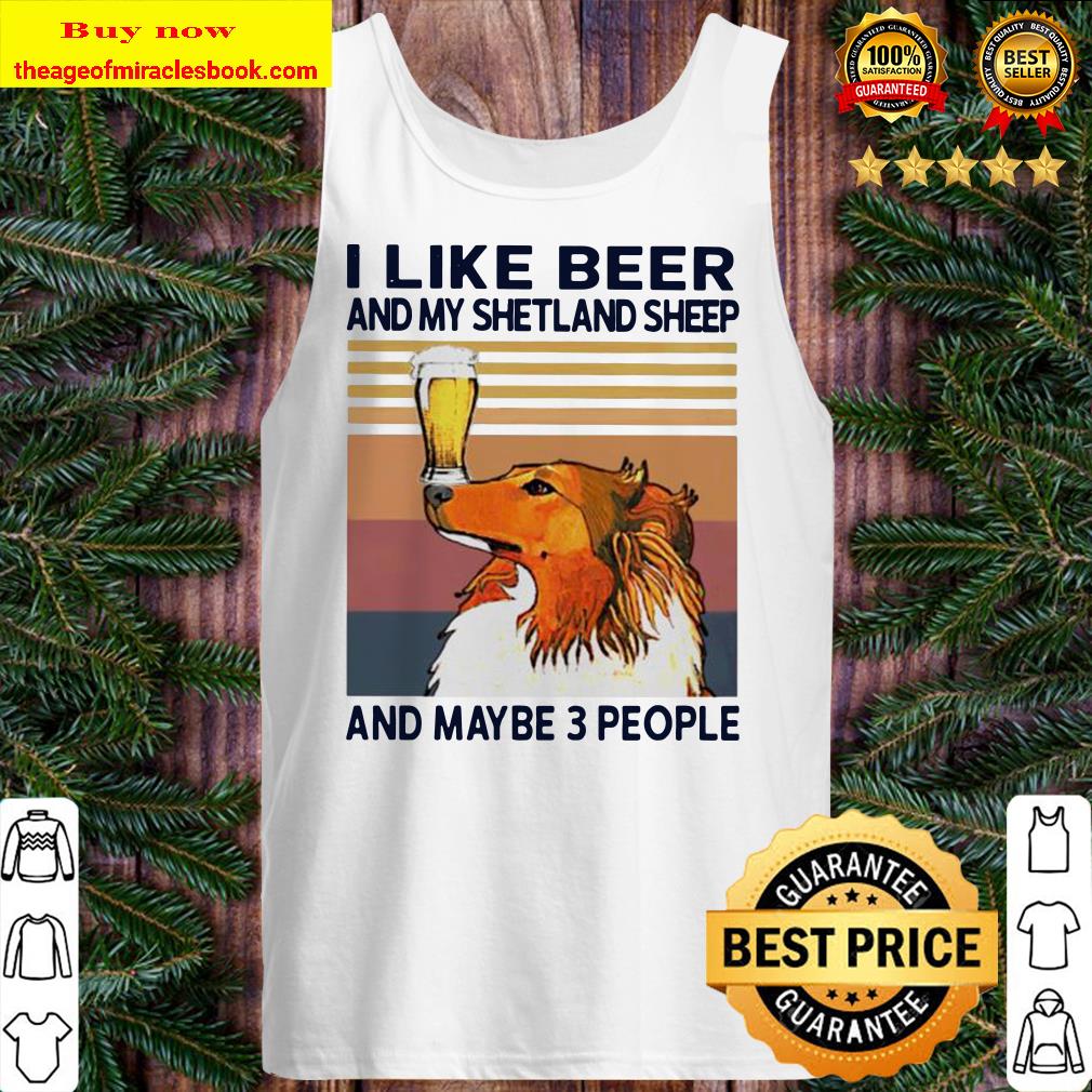 I like beer and my Shetland sheep and maybe 3 people vintage Tank top