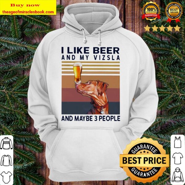 I like beer and my Vizsla and maybe 3 people vintage Hoodie