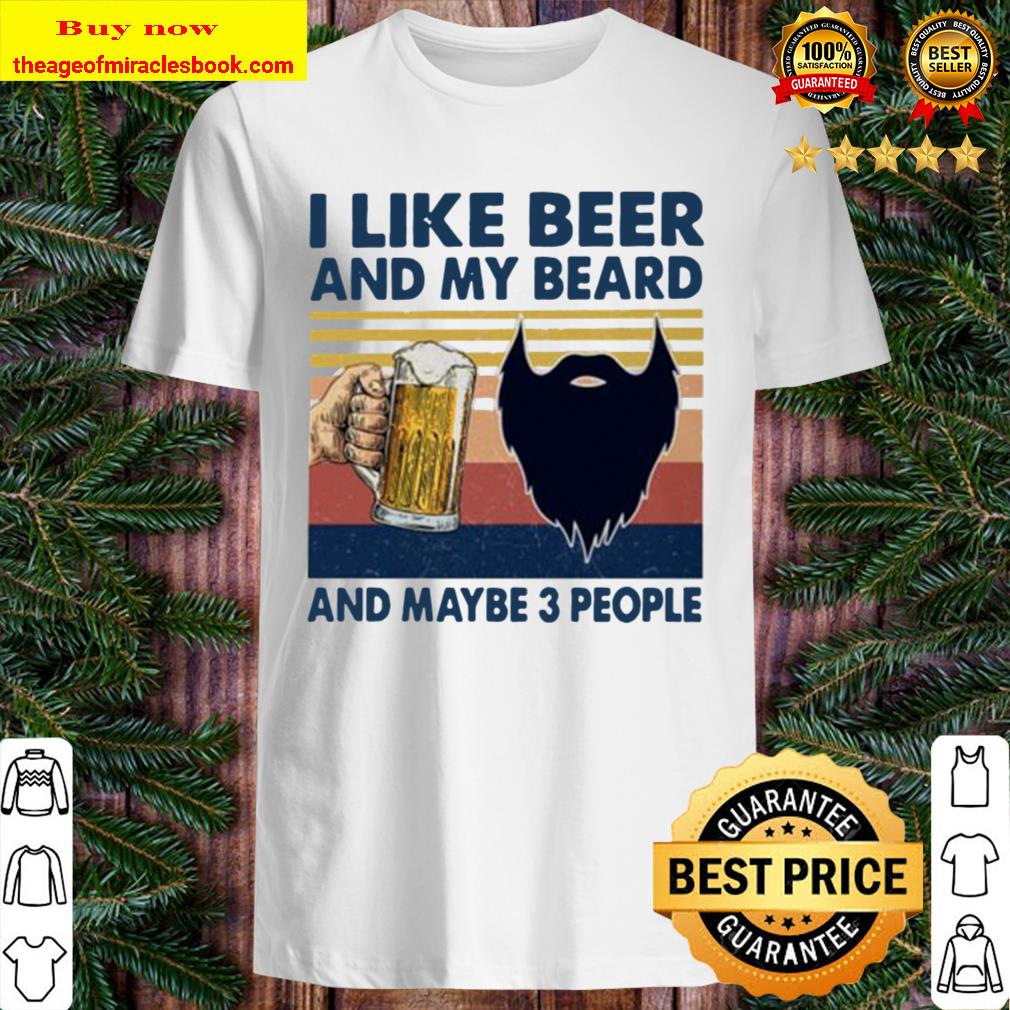 I like beer and my beard and maybe 3 people vintage shirt