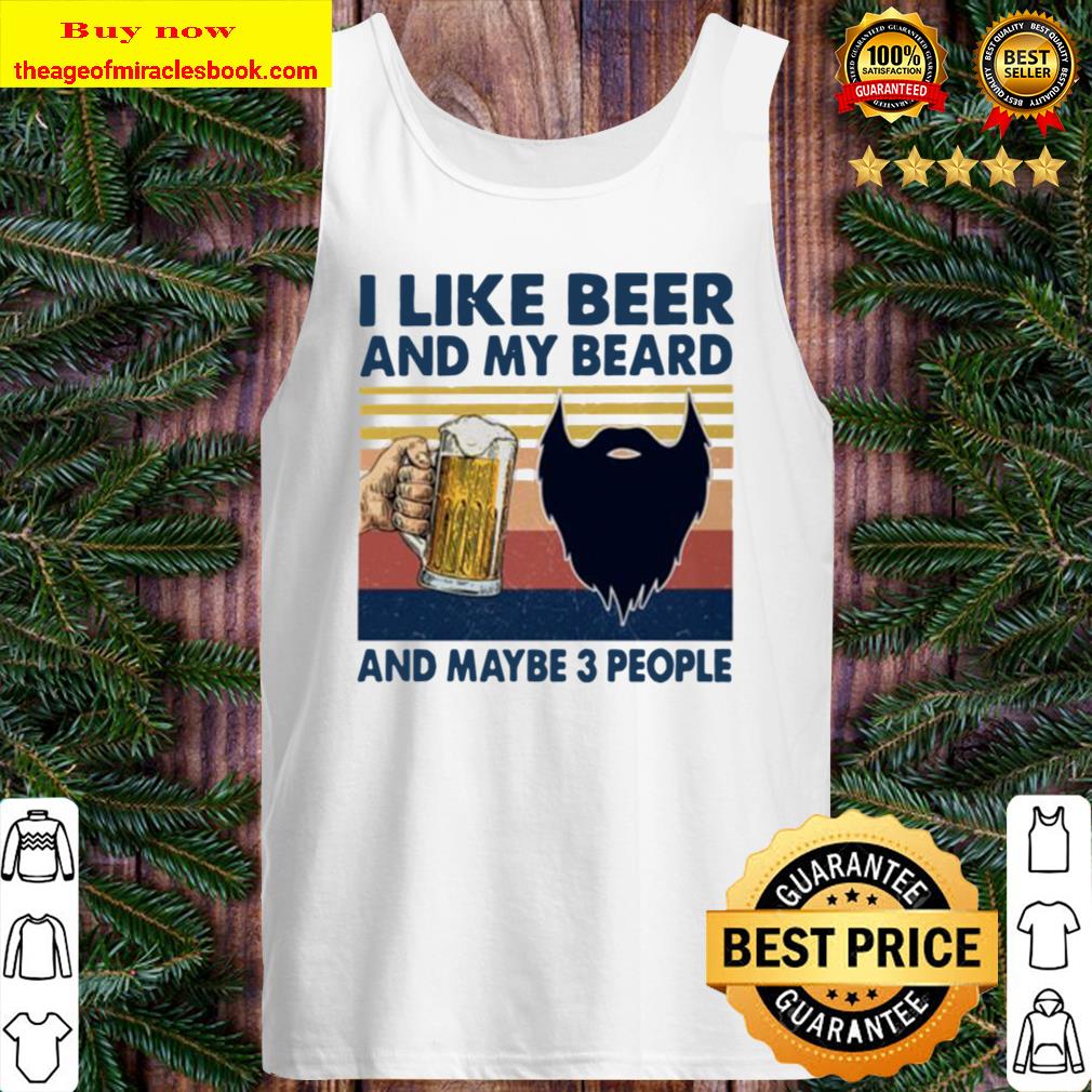 I like beer and my beard and maybe 3 people vintage Tank Top