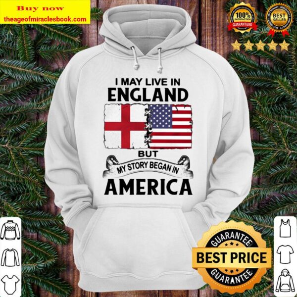 I may live in england but my story began in america Hoodie