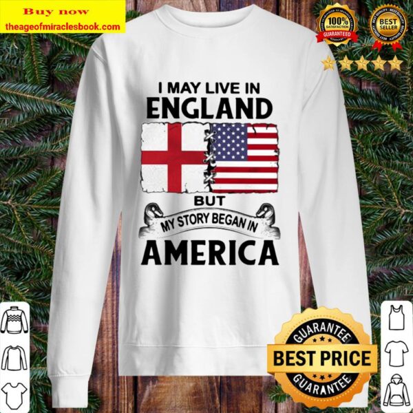 I may live in england but my story began in america Sweater